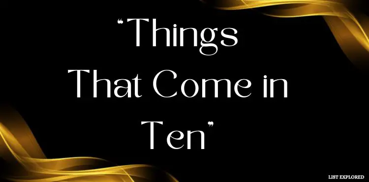things that come in tens